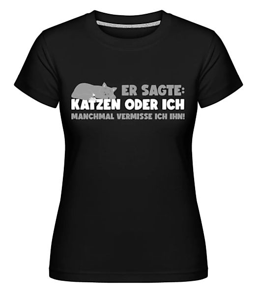 Katzen Oder Ich Vermisse Ihn · Shirtinator Frauen T-Shirt günstig online kaufen