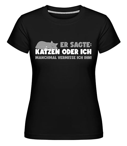 Katzen Oder Ich Vermisse Ihn · Shirtinator Frauen T-Shirt günstig online kaufen