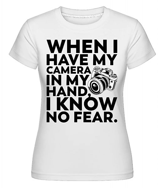 When I Have My Camera In My Hand · Shirtinator Frauen T-Shirt günstig online kaufen
