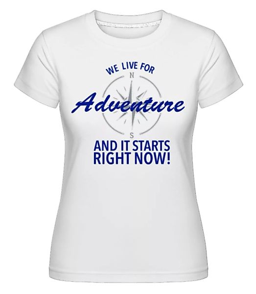 We Live For Adventure · Shirtinator Frauen T-Shirt günstig online kaufen