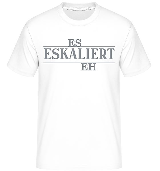 Es Eskaliert Eh · Shirtinator Männer T-Shirt günstig online kaufen