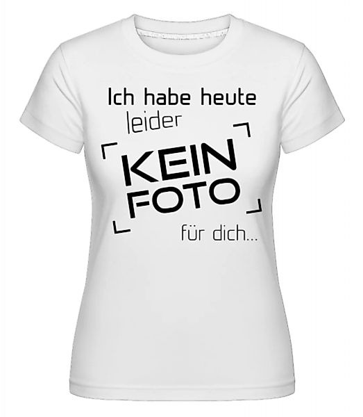 Heute Leider Kein Foto Für Dich · Shirtinator Frauen T-Shirt günstig online kaufen