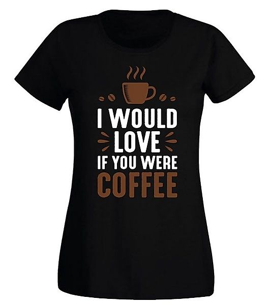 G-graphics T-Shirt Damen T-Shirt - I would love if you were coffee Slim-fit günstig online kaufen