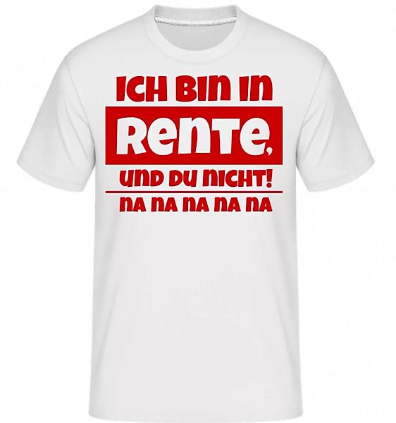 Ich Bin In Rente, Und Du Nicht! · Shirtinator Männer T-Shirt günstig online kaufen