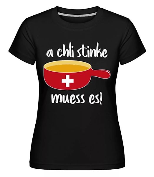 A Chli Stinke Muess Es · Shirtinator Frauen T-Shirt günstig online kaufen