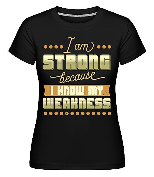 I Know My Weakness · Shirtinator Frauen T-Shirt günstig online kaufen