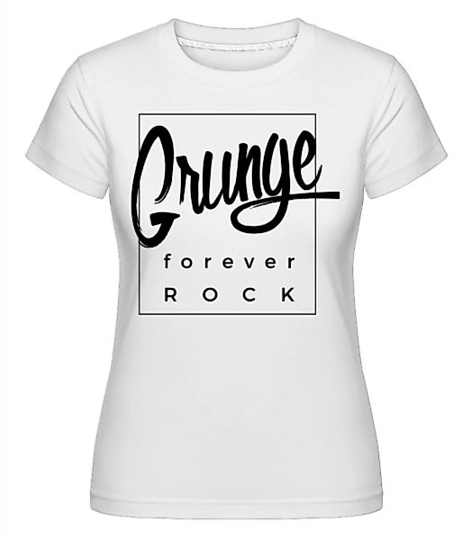 Grunge Forever Rock · Shirtinator Frauen T-Shirt günstig online kaufen
