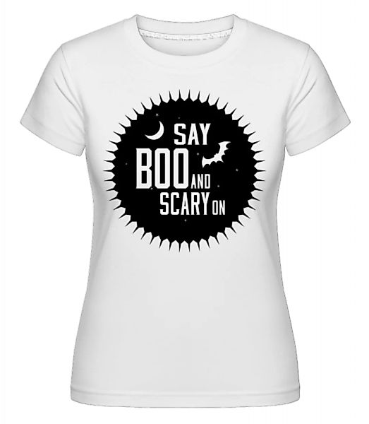 Say Boo And Scary On · Shirtinator Frauen T-Shirt günstig online kaufen