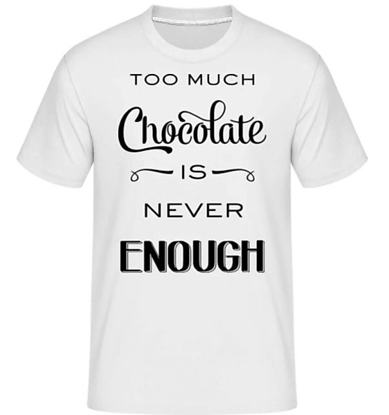 Too Much Chocolate Is Never Enough · Shirtinator Männer T-Shirt günstig online kaufen