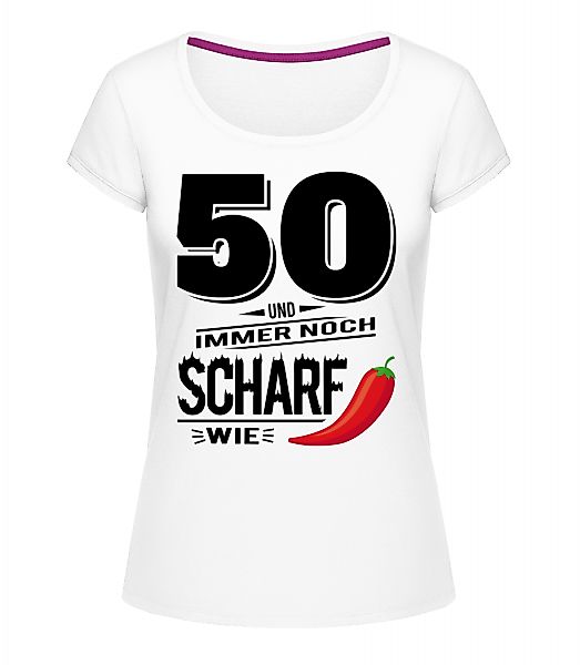 50 Und Scharf Wie Chili · Frauen T-Shirt U-Ausschnitt günstig online kaufen