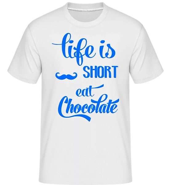 Life Is Short, Eat Chocolate · Shirtinator Männer T-Shirt günstig online kaufen