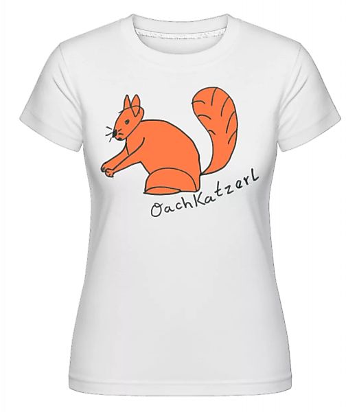 Oachkatzerl · Shirtinator Frauen T-Shirt günstig online kaufen