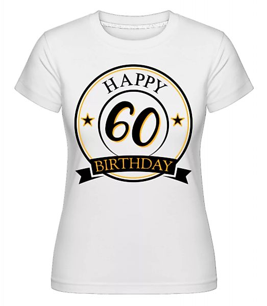 Happy Birthday 60 · Shirtinator Frauen T-Shirt günstig online kaufen