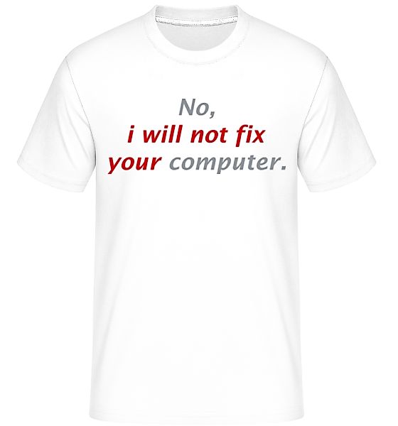 I Will Not Fix Your Computer · Shirtinator Männer T-Shirt günstig online kaufen