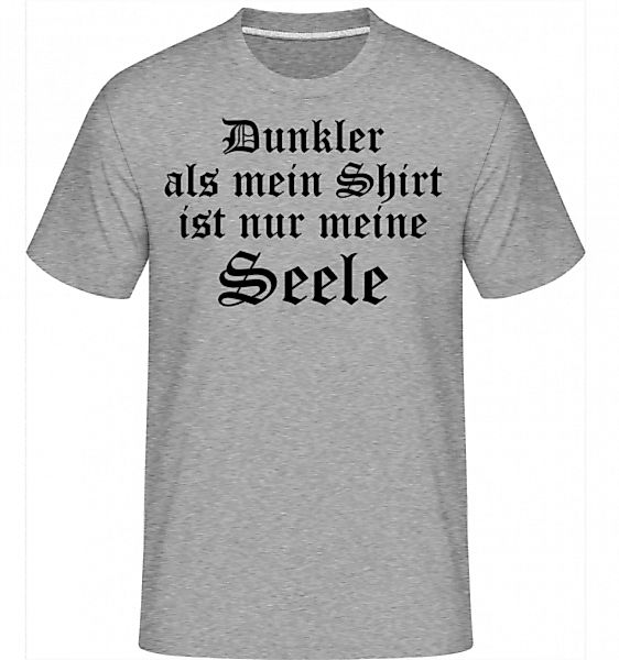 Dunkler Ist Nur Meine Seele · Shirtinator Männer T-Shirt günstig online kaufen
