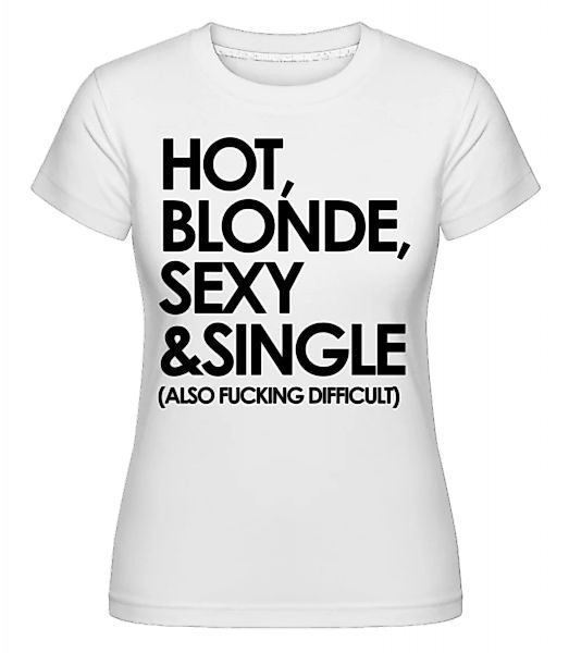 Hot, Blonde, Sexy & Single · Shirtinator Frauen T-Shirt günstig online kaufen