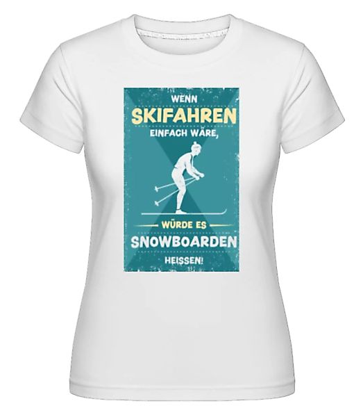 Wenn Skifahren Einfach Wäre · Shirtinator Frauen T-Shirt günstig online kaufen