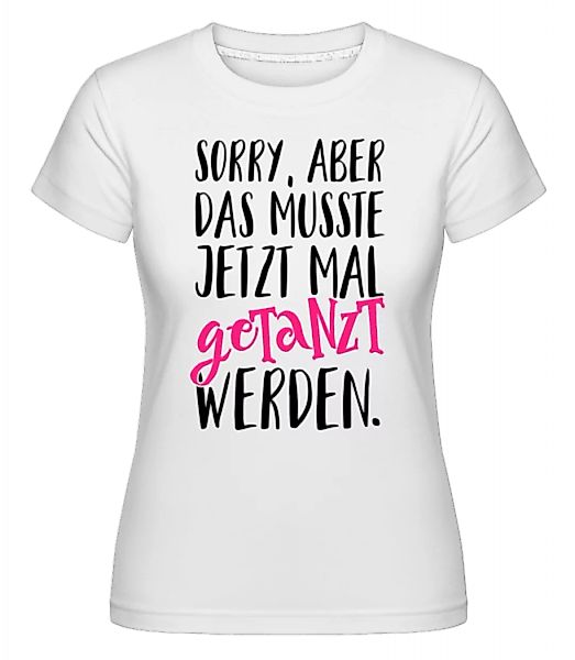 Musste Mal Getanzt Werden · Shirtinator Frauen T-Shirt günstig online kaufen
