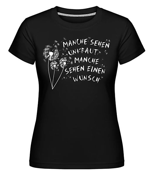 Manche Sehen Unkraut Manche Einen Wunsch · Shirtinator Frauen T-Shirt günstig online kaufen
