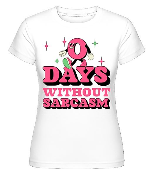 0 Days Without Sarcasm · Shirtinator Frauen T-Shirt günstig online kaufen