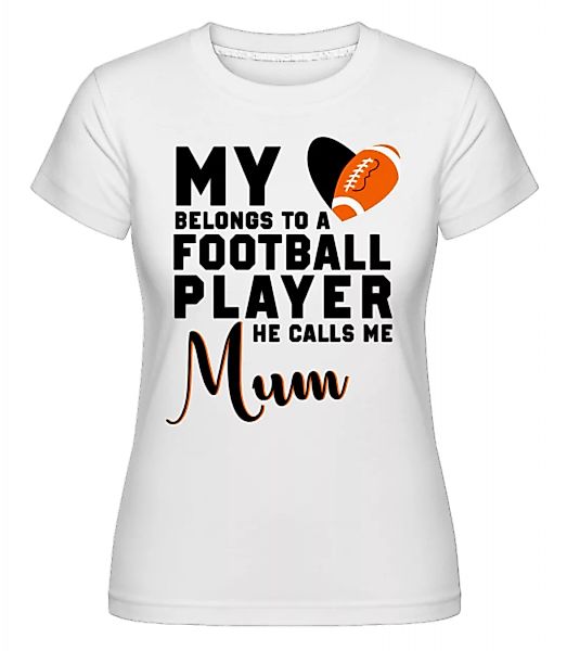 Football Player Calls Me Mum · Shirtinator Frauen T-Shirt günstig online kaufen