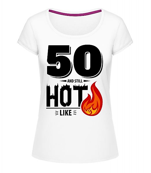 50 And Still Hot · Frauen T-Shirt U-Ausschnitt günstig online kaufen