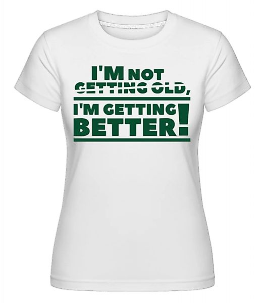 I'm Getting Better! · Shirtinator Frauen T-Shirt günstig online kaufen