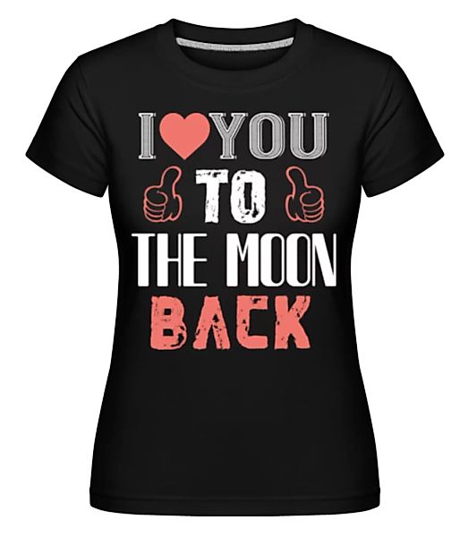 I Love You To The Moon Back · Shirtinator Frauen T-Shirt günstig online kaufen