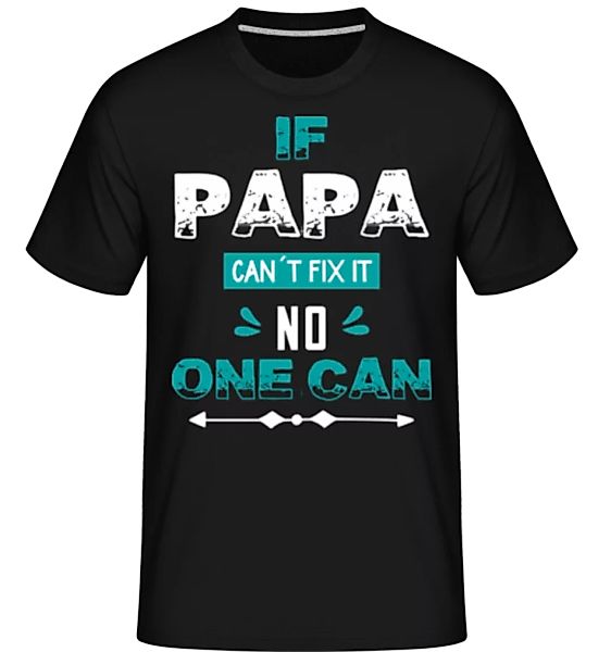 If Papa Can't Fix It 02 · Shirtinator Männer T-Shirt günstig online kaufen