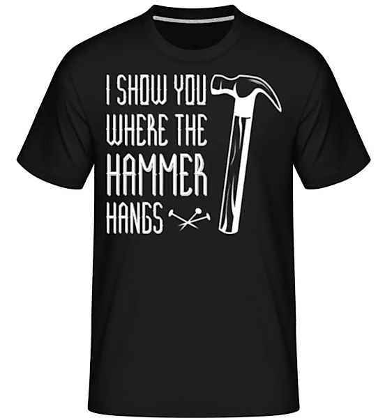 I Show You WHere The Hammer Hangs · Shirtinator Männer T-Shirt günstig online kaufen