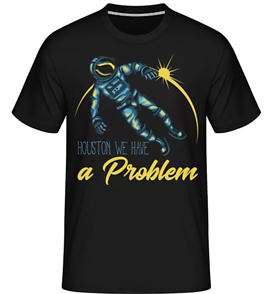 Houston We Have A Problem · Shirtinator Männer T-Shirt günstig online kaufen