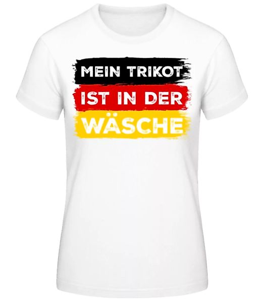 Mein Trikot Ist In Der Wäsche · Frauen Basic T-Shirt günstig online kaufen