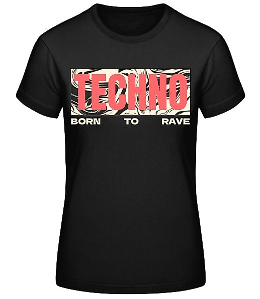 Techno Born To Rave · Frauen Basic T-Shirt günstig online kaufen