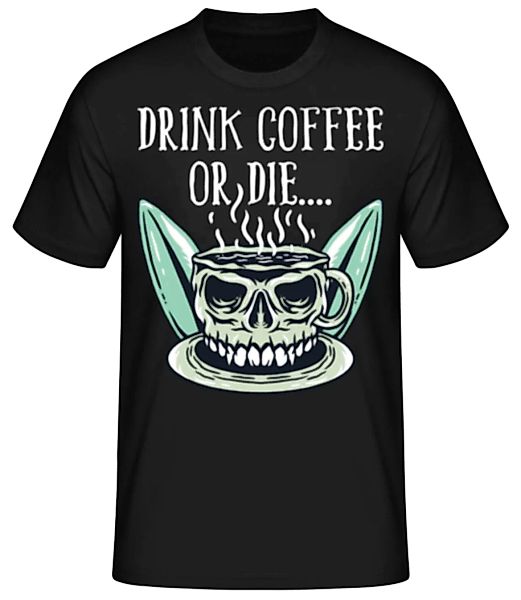 Drink Coffee or die · Männer Basic T-Shirt günstig online kaufen