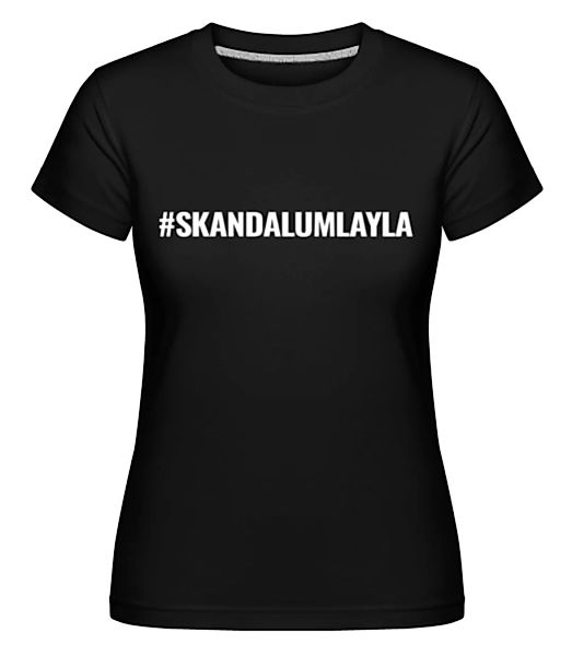 Skandal Um Layla · Shirtinator Frauen T-Shirt günstig online kaufen