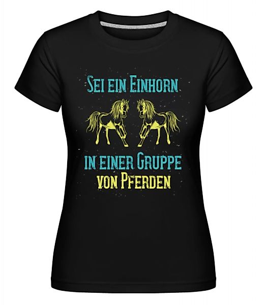 Sei Ein Einhorn · Shirtinator Frauen T-Shirt günstig online kaufen