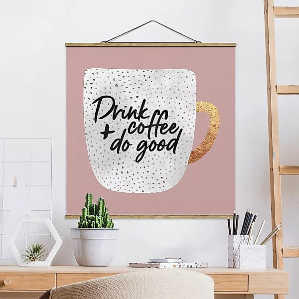 Stoffbild Spruch mit Posterleisten - Quadrat Drink Coffee, Do Good - weiß günstig online kaufen