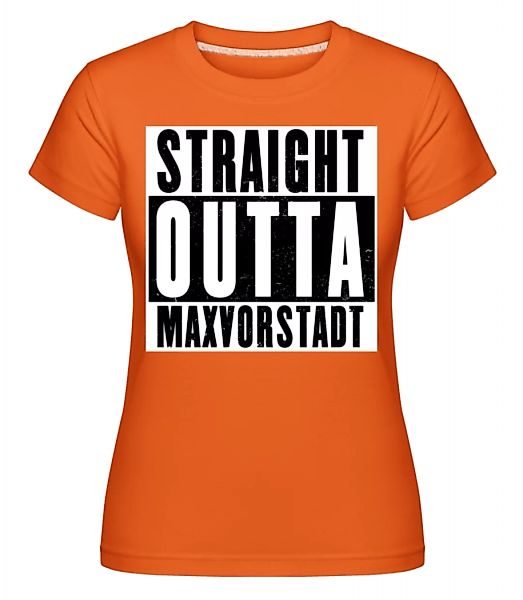 Straight Outta Maxvorstadt · Shirtinator Frauen T-Shirt günstig online kaufen