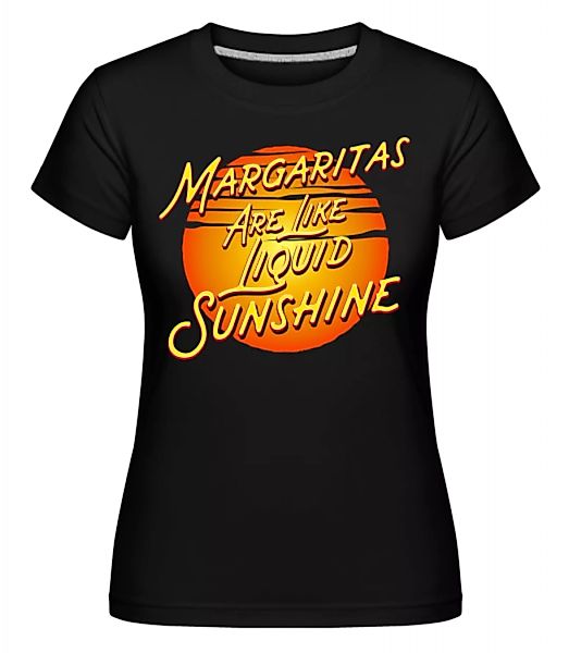 Margaritas Are Liquid Sunshine · Shirtinator Frauen T-Shirt günstig online kaufen