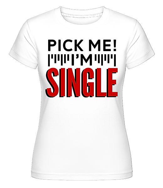 Pick Me I'm Single · Shirtinator Frauen T-Shirt günstig online kaufen