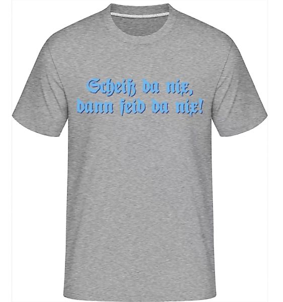 Scheiß da nix dann feid da nix · Shirtinator Männer T-Shirt günstig online kaufen