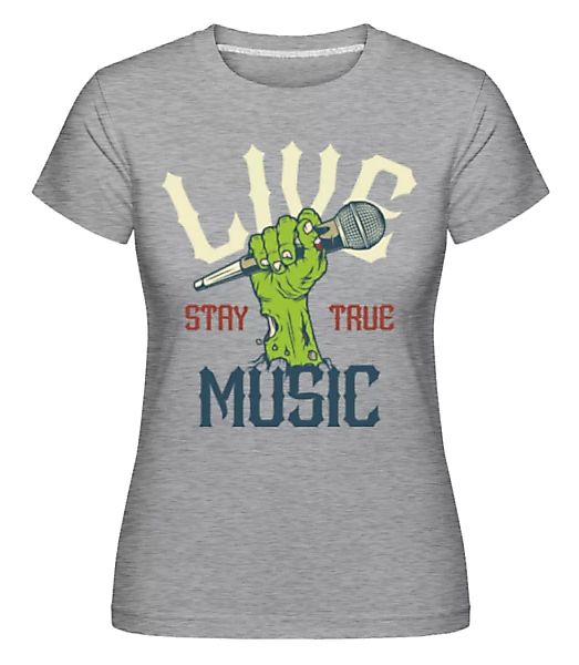 Stay True Live Music · Shirtinator Frauen T-Shirt günstig online kaufen