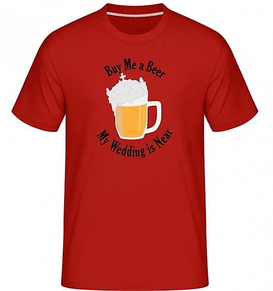 Buy Me A Beer My Wedding Is Near · Shirtinator Männer T-Shirt günstig online kaufen