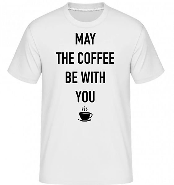 May The Coffee Be With You · Shirtinator Männer T-Shirt günstig online kaufen