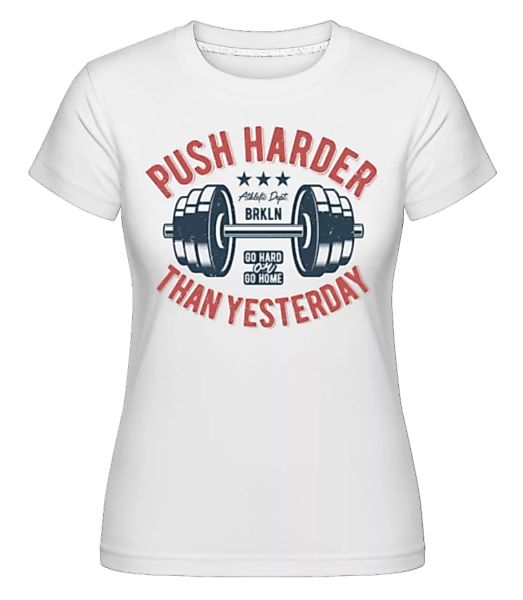 Push Harder · Shirtinator Frauen T-Shirt günstig online kaufen