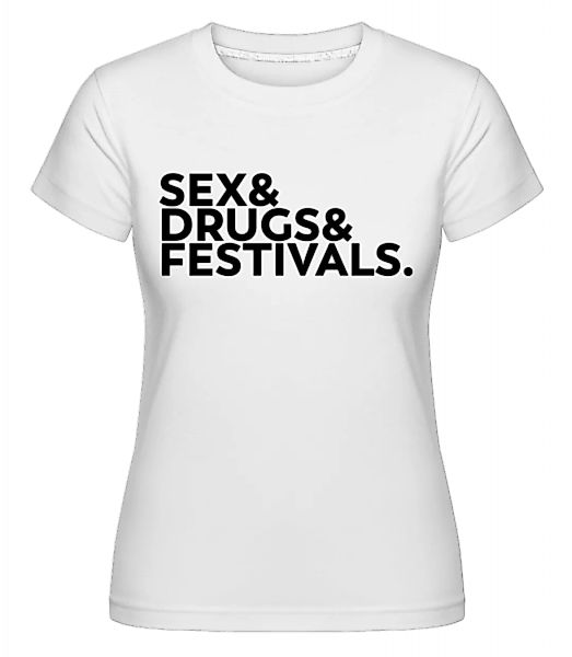 Sex Drugs Festivals · Shirtinator Frauen T-Shirt günstig online kaufen