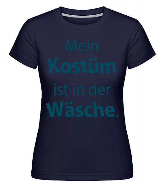 Mein Kostüm Ist In Der Wäsche · Shirtinator Frauen T-Shirt günstig online kaufen