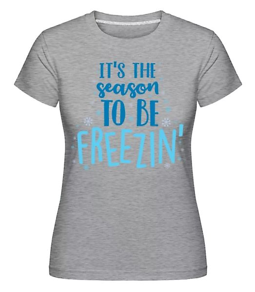 It Is The Season To Be Freezin · Shirtinator Frauen T-Shirt günstig online kaufen