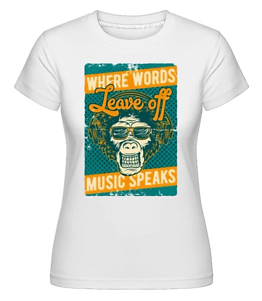 Music Speaks · Shirtinator Frauen T-Shirt günstig online kaufen