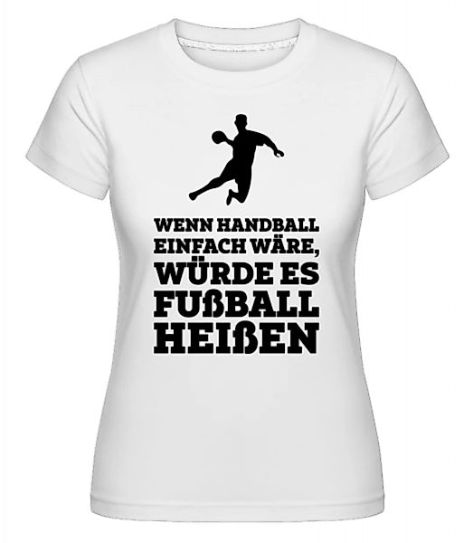 Wenn Handball Einfach Wäre · Shirtinator Frauen T-Shirt günstig online kaufen
